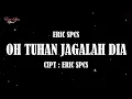 Lagu ERIC SPCS - Oh Tuhan Jagalah Dia (Official Audio Video)