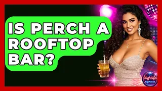 Is Perch A Rooftop Bar - Nightlife Experiences