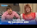 Lagu Bu Şəhərdə 2050 - 147.Bölüm