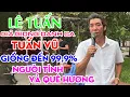 Lagu Tôi Phải Công Nhận Bản Sao Mà Hát Y Như TUẤN VŨ Luôn l Người Tình Và Quê Hương l LÊ TUẤN