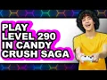 How To Play Level 290 In Candy Crush Saga Updated