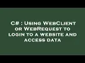 C Using WebClient or WebRequest to login to a website and access data