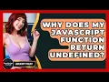 Why Does My JavaScript Function Return Undefined - JavaScript Toolkit