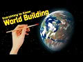 A Comprehensive Guide to World Building everything