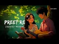 Download Lagu Preet Re (Slowed + Reverb) | Darshan Raval, Jonita Gandhi | Dhadak 2 | SR Lofi