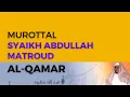 Download Lagu Murottal Surah AL - Qamar Syaikh Abdullah Al-Mathrud Full With Arabic Text