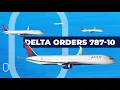 Streamlining The Fleet Delta Orders 30 Boeing 787-10 Dreamliners