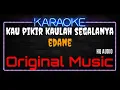 Download Lagu Karaoke Kau Pikir Kaulah Segalanya ( Original Music ) HQ Audio - Edane