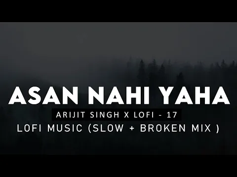 Download MP3 Aasan Nahin Yahan: Arijit Singh [Slow + Reverb + Broken Mix] | Aashiqui 2 | Bollywood Lofi Song