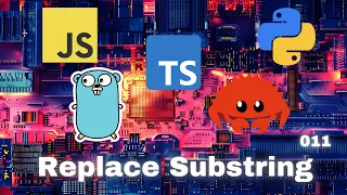 005 Replace Sub-string - JavaScript Typescript Python Go Rust