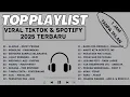 Top Playlist Viral Tiktok dan Spotify 2025 Terbaru 1 JAM TANPA IKLAN #viralmusic #musicindonesia