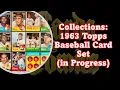 My Collections 1963 Topps Baseball Card Set In Progress