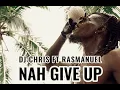 DJ CHRIS FT RASMANUEL  - NAH GIVE UP ( VIDEO OFICIAL NEW 2025 )