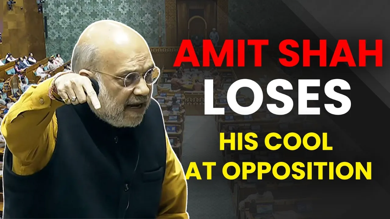 Why Did Amit Shah Lose His Cool at the Opposition in Lok Sabha?