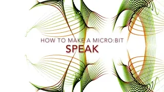 How to Code Micro bits to Speak