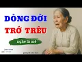 Download Lagu Truyện Ngắn Về Tuổi Già Cực Hay:Dòng Đời Trớ Trêu| Đọc Truyện Đêm Khuya