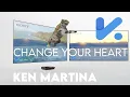 Download Lagu Ken Martina  Change Your Heart