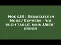 NodeJS Sequelize in - no such table main User error