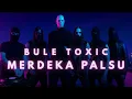 Bule Toxic - Merdeka Palsu (Official Lyricvideo)