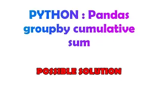 PYTHON Pandas groupby cumulative sum
