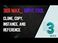 Master Clone Copy Instance Reference in 3ds Max Move Tool Explained