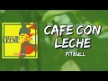 Pitbull - Café Con Leche (Lyrics)