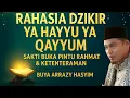Download Lagu “Rahasia Dzikir Ya Hayyu Ya Qayyum: Sakti Buka Pintu Rahmat \u0026 Ketenteraman⎮Buya Arrazy Hasyim”