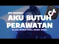 Download Lagu DJ AKU BUTUH PERAWATAN - SITI BADRIAH ( DJ SLOW TERBARU VIRAL TIKTOK )