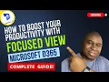 How to Boost Your Productivity with Focused View In Microsoft D365 - Complete Guide