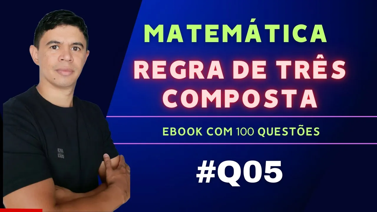 Regra de Três Composta para Concursos - Questão 05