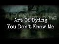 Download Lagu Art Of Dying - You Don't Know Me (Lyric)