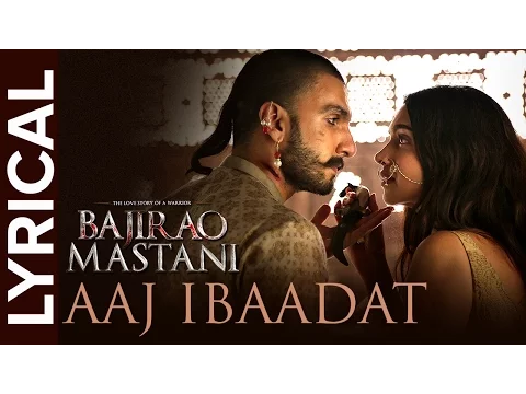 Download MP3 Aaj Ibaadat (Lyrical Full Song) | Bajirao Mastani | Ranveer Singh & Deepika Padukone