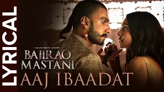 Download Aaj Ibaadat (Lyrical Full Song) | Bajirao Mastani | Ranveer Singh \u0026 Deepika Padukone MP3
