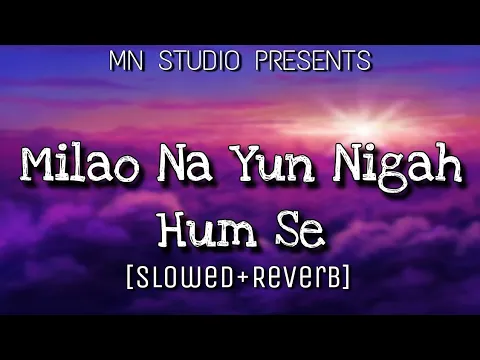 Download MP3 Milao Na Yun Nigah Humse  | Lofi | Slowed Latest Verson | MN STUDIO PRESENTS 🔥🔥