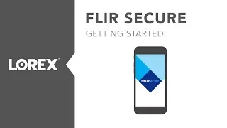 Getting Started with Lorex FLIR Secure Tutorial