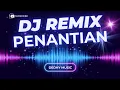 Lagu DJ Penantian Remix Full Bass Viral TikTok 2025