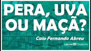 Pera, uva ou maçã?, de Caio Fernando Abreu (conto)