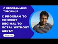 How to write a C program to convert decimal number into octal equivalent Part-24