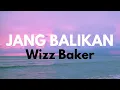 Lagu LIRIK LAGU JANG BALIKAN - WIZZ BAKER ♫🌴🎶