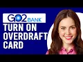 How To Turn On Overdraft Go2Bank Card How Do I Opt In To Overdraft Protection Go2Bank