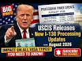 USCIS Releases New I-130 Processing Updates August 2026 I US Immigration Insider
