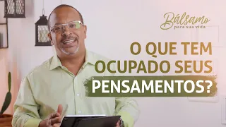 O QUE TEM OCUPADO SEUS PENSAMENTOS? | Pr. Jucimar Ramos