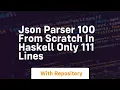 Json parser 100 from scratch in haskell only 111 lines