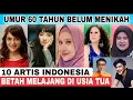 Download Lagu Betah Melajang‼️10 Artis Ini Belum Menikah Padahal Usia Sudah Tua