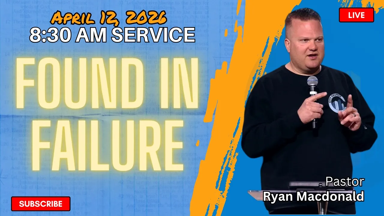 Found In Failure // Pastor Ryan Macdonald // April 12, 2026 // 8:30