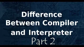 Compiler vs Interpreter Part 2