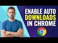 How To Enable Auto Downloads In Chrome Easy Guide