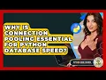 Why Is Connection Pooling Essential For Python Database Speed - Python Code School