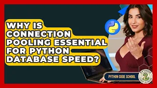 Why Is Connection Pooling Essential For Python Database Speed - Python Code School