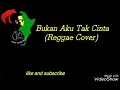 Download Lagu Bukan Aku Tak Cinta - Lirik lagu (Reggae Cover)